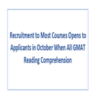 Recruitment to Most Courses Opens to Applicants in October When All GMAT Reading Comprehension